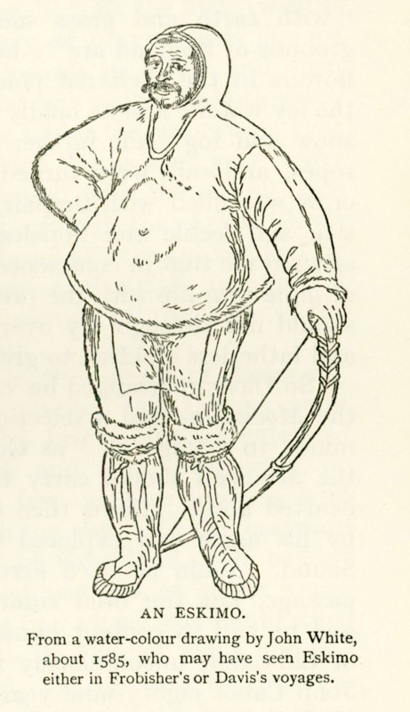 This illustration of an Eskimo is from a water-colour drawing by John White about 1585. White may have seen Eskimo with in Frobisher's or Davis's voyages. Martin Frobisher was an English seaman and privateer who made three voyages in the 1500s to the New World looking for the North-west Passage. He probably sighted Resolution Island near Labrador in north-eastern Canada, before entering Frobisher Bay and landing on present-day Baffin Island. John Davis or Davys was one of the chief English navigators of Elizabeth I. He led several voyages to discover the Northwest Passage and served as pilot and captain on both Dutch and English voyages to the East Indies. He discovered the Falkland Islands in August 1592. .