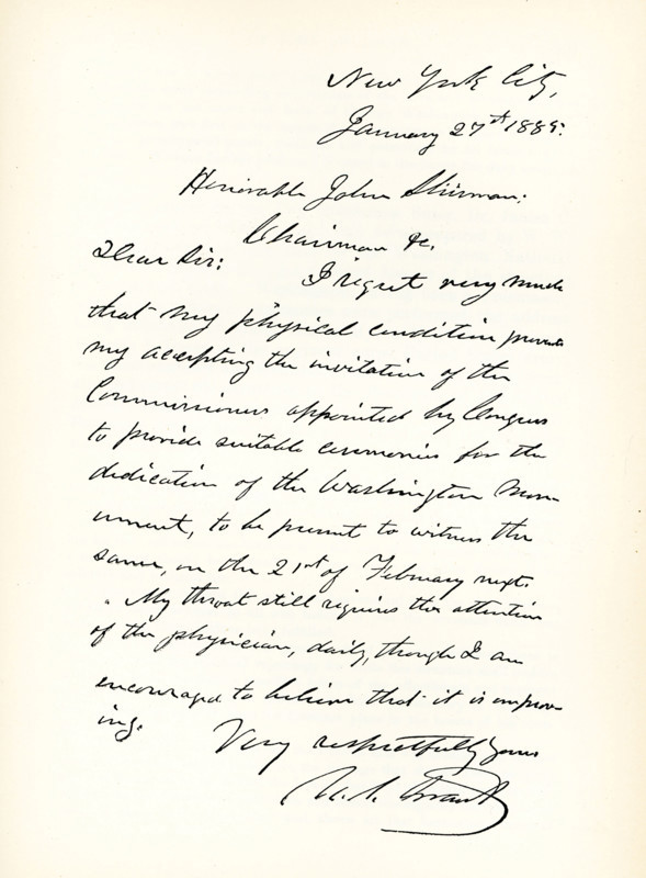 This 1892 images shows a letter from Ulysses s Grant dated January 27, 1885 and signed by Grant. 18th President of the United States  The letter reads: 'New York City,  January 27, 1885.  Honorable John Sherman, Chairman.  Dear Sir: I regret very much that my physical condition prevents my accepting the invitation of the Commission appointed by Congress to provide suitable ceremonies for the dedication of the Washington monument, to be present to witness the same, on the 21st of February next. My throat still requires the attention of the physician, daily, though I am encouraged to believe that it is improving. Very respectfully yours, U S Grant' Ulysses Grant served as a commanding general in the Civil War, leading Union Armies to victory and named Secretary of War by President Andrew Johnson. Grant's anti-corruption efforts were marked by scandal, while the country suffered economic depression. Grant died in 1885.
