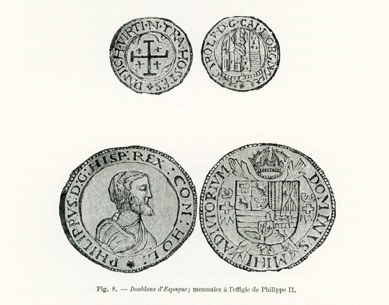 Shown here are late 1800s engravings of Spanish doubloons. The portrait here is Philip II of Spain. He ruled Spain from 1556 to 1598 and Portugal from 1581 to 1598. As the husband of Queen Mary of England, he was king of England and Ireland 1544-1588. Philip was the ruler responsible for the Spanish Armada. Doubloons were monetary gold coins minted in Spain, Mexico, Peru, and Nueva Grande.