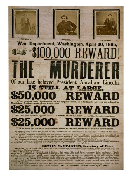 $100,000 reward! The murderer of our late beloved President, Abraham Lincoln, is still at large. Published 1865.