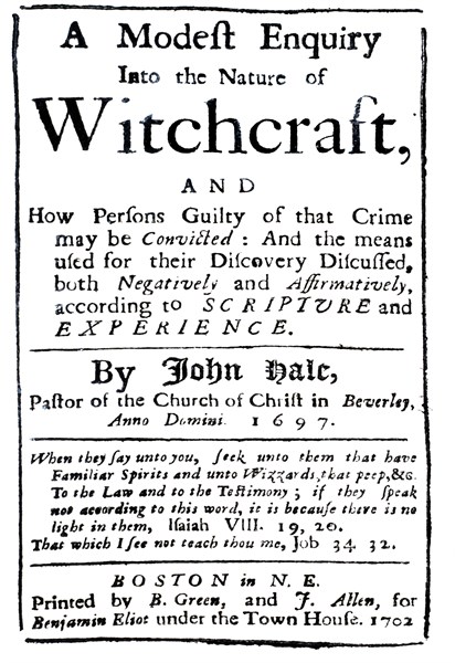 A Modest Enquiry Into the Nature of Witchcraft, by Rev. John Hale of Beverly
