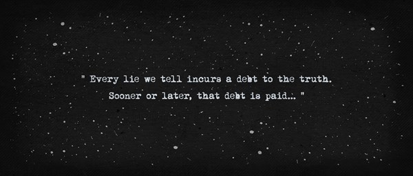 Every lie we tell incurs a debt to the truth. Sooner or later