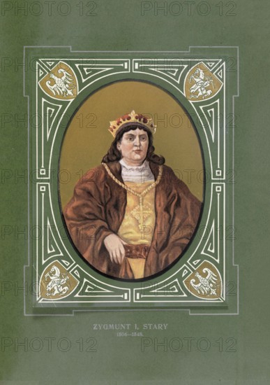 Sigismund the Old, Zygmunt I Stary, (born January 1, 1467 in Kozienice, died April 1548 in Krakow)