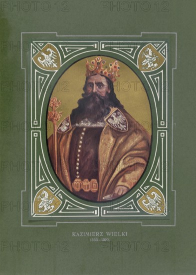 Casimir the Great, Kazimierz III Wielki, Casimirus III Magnus, (born 30 April 1310 in Kowal, died 5