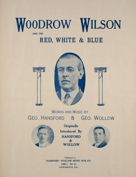 "Woodrow Wilson and the Red, White & Blue", Sheet Music Words and Music by Geo. Hansford & Geo. Wollow, Originally Introduced by Hansford & Wollow, Published by Hansfore-Wallow Music Pub. Co., 1917