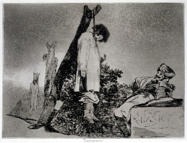 The Disasters of War, a series of etchings by Francisco de Goya (1746-1828), plate 36: 'Tampoco' ?