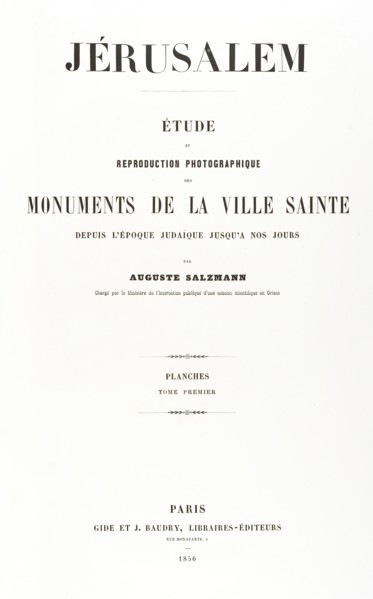 Jerusalem, Etude et reproduction photographique des monuments de la ville sainte depuis l' époque judaique jusqu'à nos jours 1856, 1854, printed 1856.