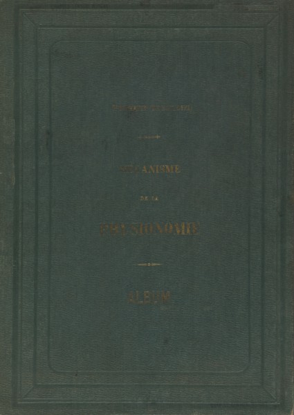 Mécanisme de la physionomie humaine ou Analyse électro-physiologique de l?expression des passions applicable à la pratique des arts plastiques, 1854-56, printed 1862.