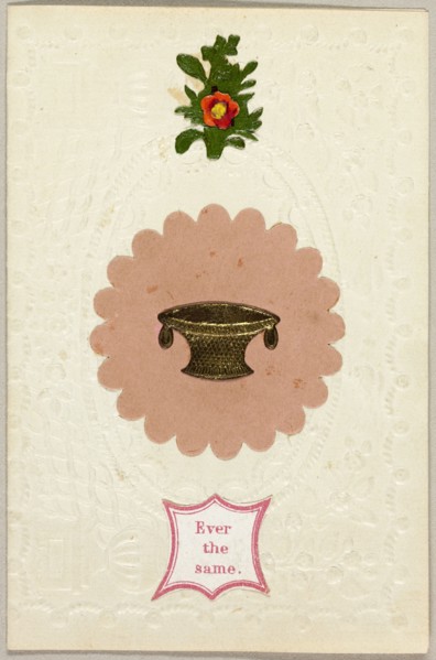 Ever the Same (valentine), c. 1840.