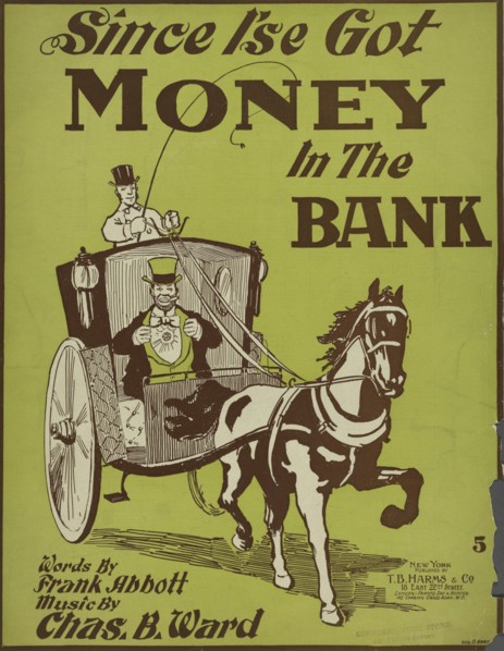 'Since I'se got money in de bank', 1898. Creator: Geo. O. Hart.