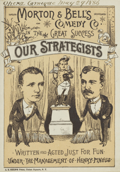 Morton & Bell's Comedy Co. in the Great Success, "Our Strategists", 1886. 'Written and Acted Just