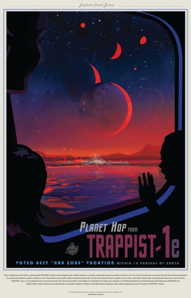 A NASA poster promoting the discovery of planets that possible could support life. Some 40 light-years from Earth, a planet called TRAPPIST-1e offers a heart-stopping view: brilliant objects in a red ...