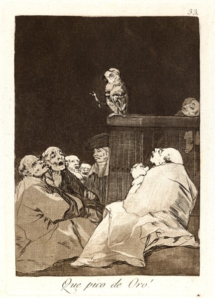 Francisco de Goya (Spanish, 1746-1828). Que pico de Oro! (What a golden beak!), 1796-1797. From Los