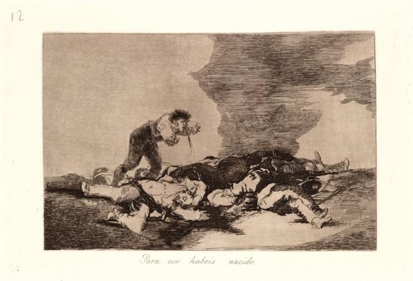 Francisco de Goya (Spanish, 1746-1828). This Is What You Were Born For (Para Eso Habeis Nacido),