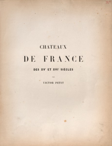 Architecture Pittoresque ou Monuments des xveme. Et xvieme. Siecles: Chateaux De France des XV et