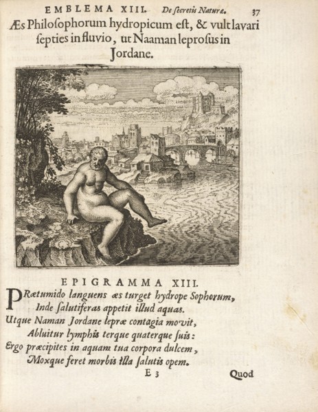Emblema XIII: Aes Philosophorum hydropicum est, and vult lavari septies in fluvio, ut Naaman leprosus in Jordane. Michaelis