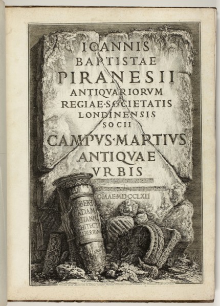 The Campus Martius of Ancient Rome, the Work of G.B. Piranesi, Fellow of the Royal Society of