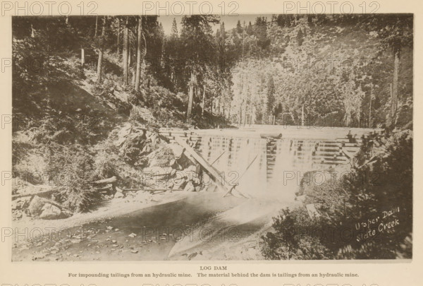 View of a dam on Slate Creek, California, Log Dam, page, photomechanical print, inscription: 'Upper
