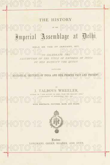 The history of the Imperial Assemblage at Delhi held on the 1st January, 1877, to celebrate the
