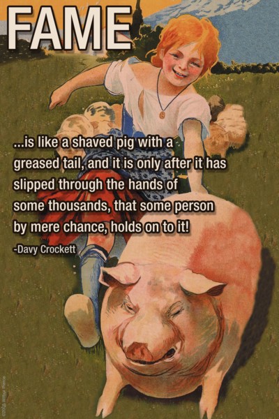 Fame is like a shaved pig 2005