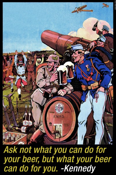 Ask not what you can do for beer but what beer can do for you - John F. Kennedy 2005