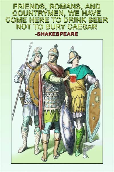 Friends, Romans & Countrymen, we have  Come Here to Drink Beer, No to Bury Caesar 2006