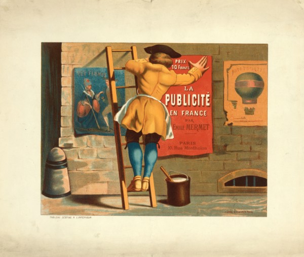 Man posting an advert for La publicité en France par Emile Mermet on a city wall between a posters of two people captioned les femmes and a poster of a Montgolfier 1870-1900