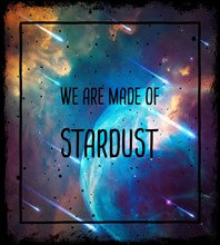 We are all made of stardust. Trendy cosmic design. Scientific