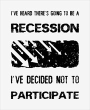 I've heard there's going to be a recession