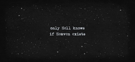 Only hell knows if heaven exists. Typewriter style text art illustration. Conceptual minimalist design lettering on a vintage dark paper texture background