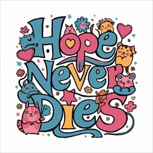 Playful and creative 'Hope Never Dies' typography surrounded by hearts and stars, AI generated