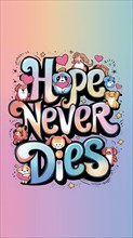 'Hope Never Dies' in vibrant colors with playful cartoon characters on gradient background, AI