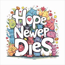 Colorful drawing of cats and bears with 'Hope Never Dies' surrounded by flowers and hearts, AI