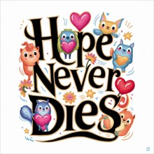 Colorful illustration with cute creatures and hearts around 'Hope Never Dies' message, AI generated