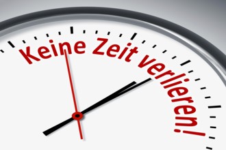 Eine Uhr mit Text keine Zeit verlieren!