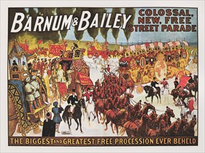 Barnum & Bailey Colossal, New Free Street Parade, The Biggest and Greatest Free Procession Ever Beheld, Circus Poster, Lithograph, 1909
