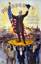 Prosperity at Home, Prestige Abroad", Illustration showing William McKinley holding U.S. flag and standing on Gold Coin "Sound Money", held up by group of men, in front of ships "Commerce" and Factori...