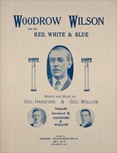"Woodrow Wilson and the Red, White & Blue", Sheet Music Words and Music by Geo. Hansford & Geo. Wollow, Originally Introduced by Hansford & Wollow, Published by Hansfore-Wallow Music Pub. Co., 1917