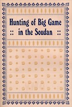 'Hunting of Big Game in the Soudan', 1917. Artist: Unknown.