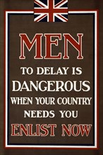Recruitment Poster Men, to Delay is Dangerous When Your Country Needs You, Enlist Now, 1915.