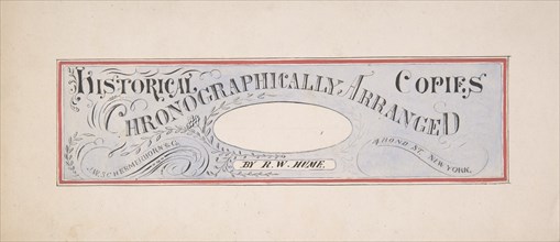 Design for a trade publication titled: "Historical Copies Chronographically Arranged", by R. W. Hume; J. W. Schermerhorn & Co., 14 Bond Street, N. Y., second half 19th century.