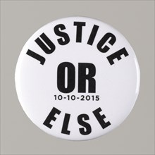 Pinback button stating "Justice Or Else 10-10-2015", from MMM 20th Anniversary, 2015. Creator: Unknown.