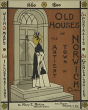 Old houses of the antient [sic] town of Norwich Conn, c1895 - 1911. Published: 1895