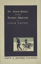 On snow-shoes to the barren grounds, c1896. Published: 1896