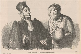 Ah! Vous l'êtes ... que voulez-vous que ..., 19th century. Creator: Honore Daumier.