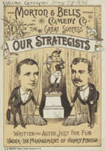 Morton & Bell's Comedy Co. in the Great Success, "Our Strategists", 1886. 'Written and Acted Just