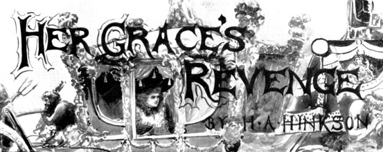 Her Grace's Revenge, 1898. Creator: Unknown.
