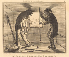 Il faut me trouver là dedans trois pièces et une cuisine!..., 1856. Creator: Honore Daumier.