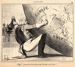 Honoré Daumier (French, 1808 - 1879). Bigre! ... j'ai eu tort de me mettre toute l'Europe sur les