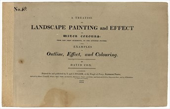 A Treatise on Landscape Painting and Effect in Water Colours: From the First Rudiments, to the